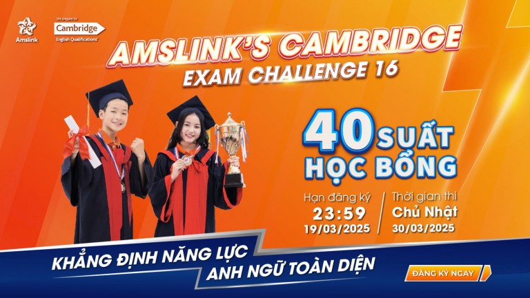 [AMSLINK] PHÁT ĐỘNG CUỘC THI AMSLINK CAMBRIDGE EXAM CHALLENGE 16